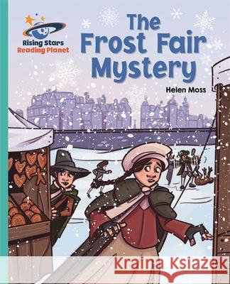 Reading Planet - The Frost Fair Mystery - Turquoise: Galaxy Helen Moss 9781510486249