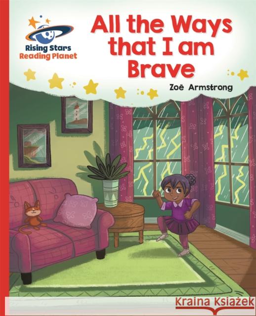 Reading Planet - All the Ways that I Am Brave - Red B: Galaxy Zoe Armstrong 9781510486584