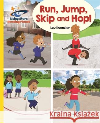 Reading Planet - Run, Jump, Skip and Hop! - Yellow: Galaxy Lou Kuenzler 9781510486676