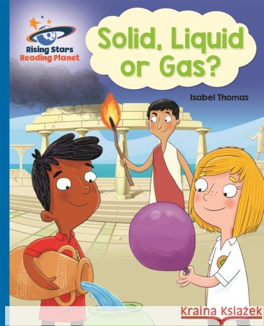 Reading Planet - Solid, Liquid or Gas? -  Blue: Galaxy Thomas, Isabel 9781510486737 Rising Stars UK Ltd