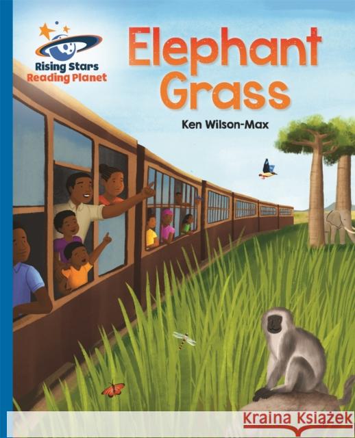 Reading Planet - Elephant Grass - Blue: Galaxy Ken Wilson-Max 9781510486768 Rising Stars UK Ltd