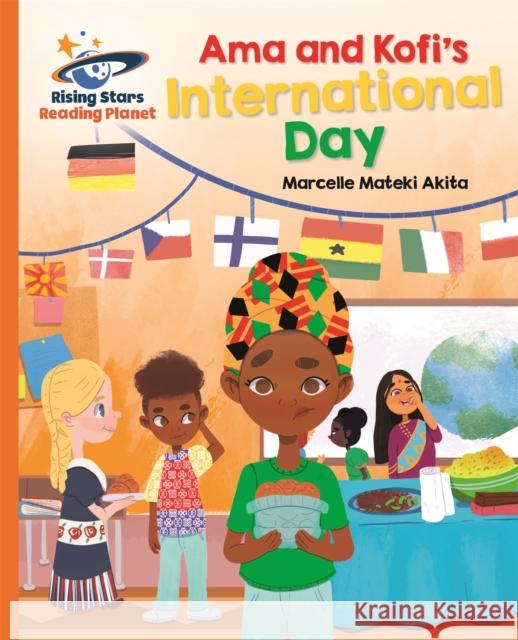 Reading Planet - Ama and Kofi's International Day - Orange: Galaxy Marcelle Akita 9781510486881 Rising Stars UK Ltd