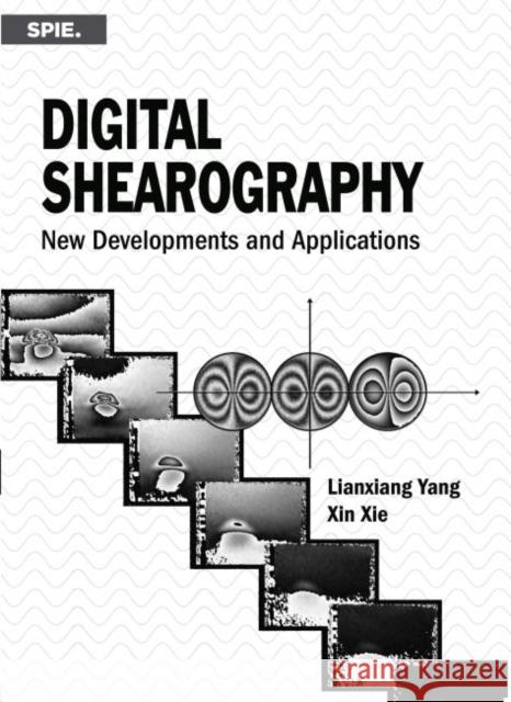 Digital Shearography: New Developments and Applications Lianxiang Yang, Xin Xie 9781510601567 Eurospan (JL)