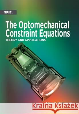 The Optomechanical Constraint Equations: Theory and Applications Alson E. Hatheway 9781510601758