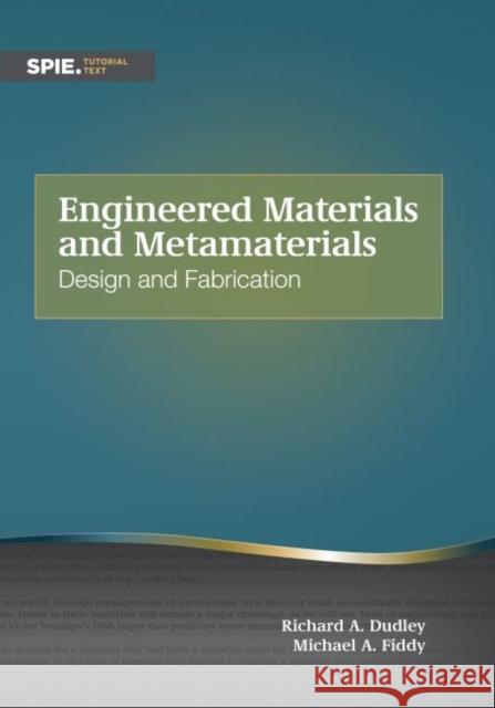 Engineered Materials and Metamaterials: Design and Fabrication Richard A. Dudley Michael A. Fiddy  9781510602151