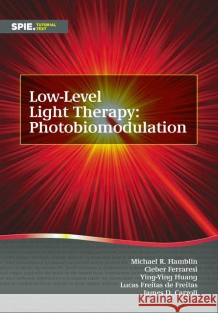 Low-Level Light Therapy: Photobiomodulation Michael R. Hamblin, Cleber Ferraresi, Ying-Ying Huang 9781510614154 Eurospan (JL)