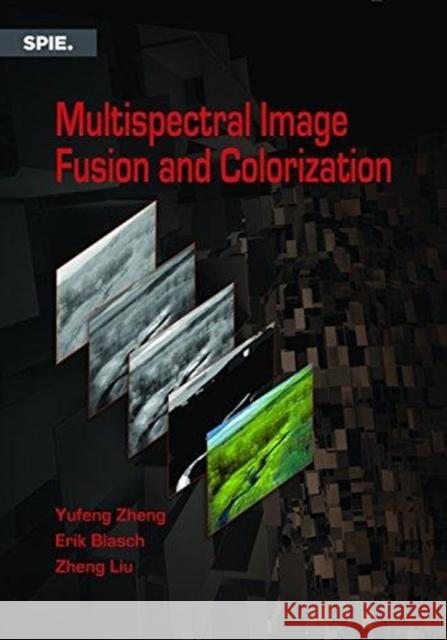 Multispectral Image Fusion and Colorization  Zheng, Yufeng|||Blasch, Erik|||Liu, Zheng 9781510619067