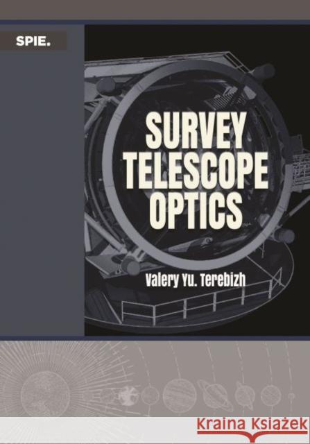 Survey Telescope Optics Valery Yu Terebizh   9781510631281 SPIE Press