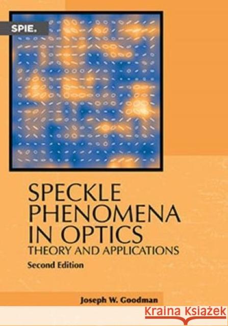 Speckle Phenomena in Optics: Theory and Applications Joseph W. Goodman   9781510631489 SPIE Press