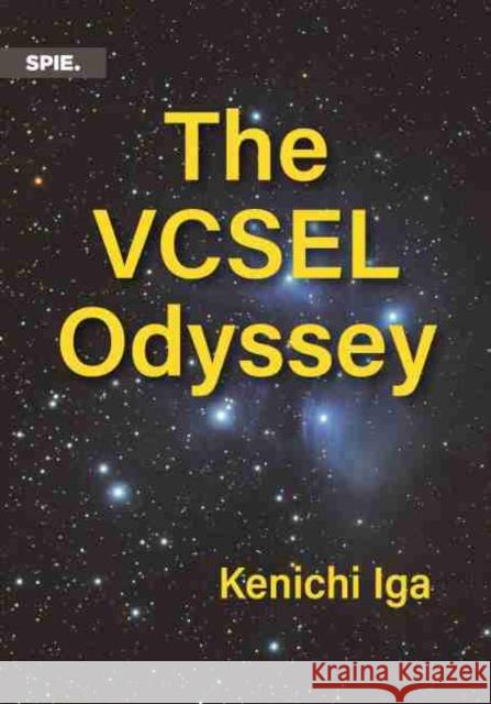 The VCSEL Odyssey Kenichi Iga   9781510637139 SPIE Press