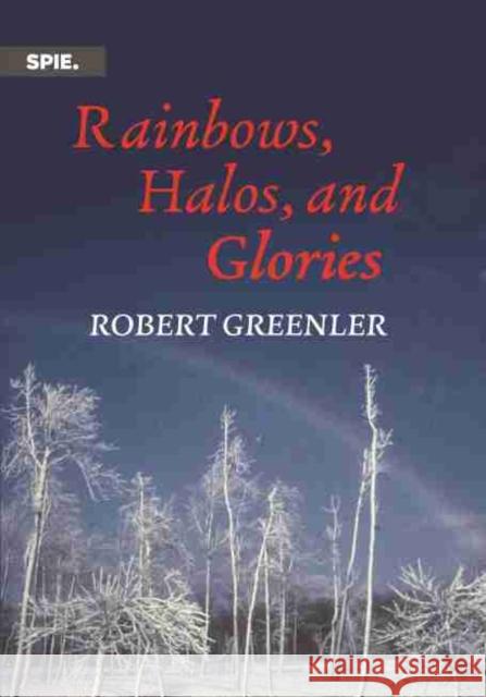 Rainbows, Halos, and Glories Robert Greenier   9781510638372 SPIE Press