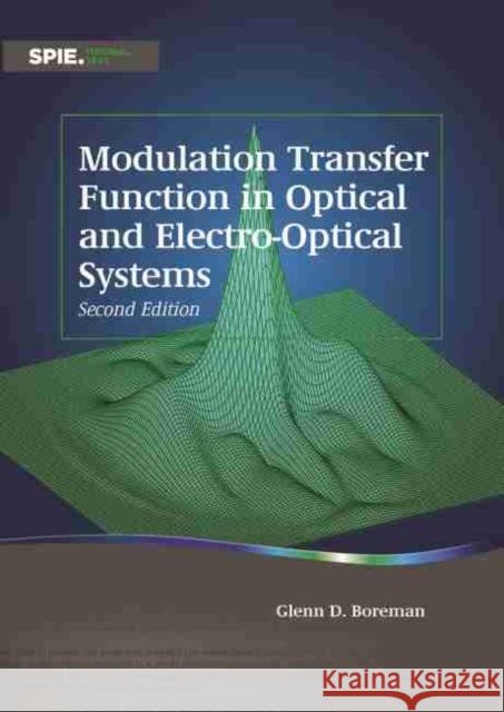 Modulation Transfer Function in Optical and Electro-Optical Systems Glenn D. Boreman 9781510639379
