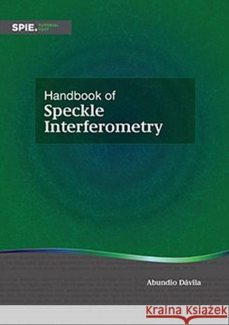 Handbook of Speckle Interferometry Abundio Davila   9781510645387 SPIE Press