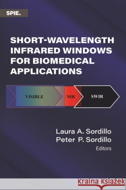 Short-Wavelength Infrared Windows for Biomedical Applications Peter P. Sordillo 9781510646230 SPIE Press