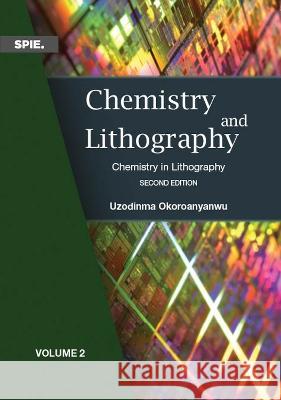 Chemistry and Lithography – Volume 2: Chemistry in Lithography Uzodinma Okoroanyanwu 9781510655577 