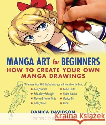 Manga Art for Beginners: How to Create Your Own Manga Drawings Danica Davidson Melanie Westin 9781510700048 Skyhorse Publishing