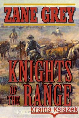 Knights of the Range: A Western Story Zane Grey 9781510701977 Skyhorse Publishing