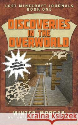 Discoveries in the Overworld: Lost Minecraft Journals, Book One Winter Morgan 9781510703506 Sky Pony Press