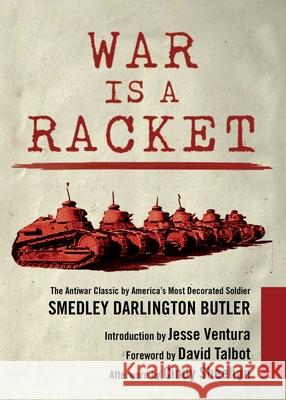 War Is a Racket: The Antiwar Classic by America's Most Decorated Soldier David Talbot 9781510704275