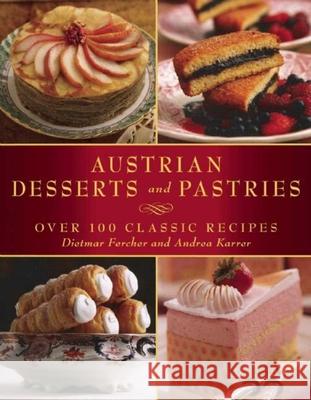 Austrian Desserts and Pastries: Over 100 Classic Recipes Dietmar Fercher Andrea Karrer Konrad Limbeck 9781510706477 Skyhorse Publishing
