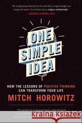 One Simple Idea: How the Lessons of Positive Thinking Can Transform Your Life Mitch Horowitz 9781510707900 Skyhorse Publishing