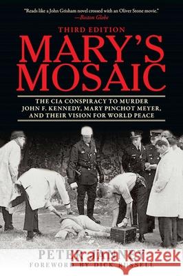 Mary's Mosaic: The CIA Conspiracy to Murder John F. Kennedy, Mary Pinchot Meyer, and Their Vision for World Peace Peter Janney Dick Russell 9781510708921 Skyhorse Publishing