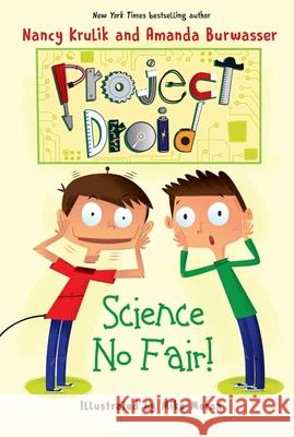 Science No Fair!: Project Droid #1 Nancy Krulik Amanda Elizabeth Burwasser Mike Moran 9781510710283 Sky Pony Press