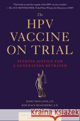 The Hpv Vaccine on Trial: Seeking Justice for a Generation Betrayed Mary Holland Kim Mac 9781510710801 Skyhorse Publishing