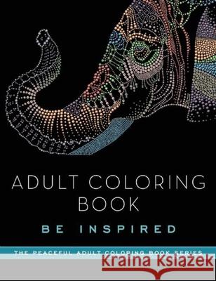 Adult Coloring Book: Be Inspired Skyhorse Publishing 9781510711181 