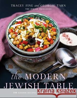 The Modern Jewish Table: 100 Kosher Recipes from Around the Globe Tracey Fine Georgie Tarn 9781510717183 Skyhorse Publishing