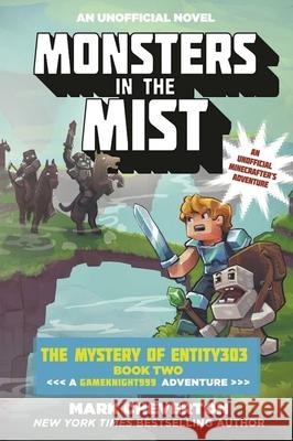 Monsters in the Mist: The Mystery of Entity303 Book Two: A Gameknight999 Adventure: An Unofficial Minecrafter's Adventure Mark Cheverton 9781510718876