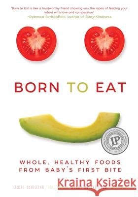 Born to Eat: Whole, Healthy Foods from Baby's First Bite Wendy Jo Peterson Leslie Schilling 9781510719996