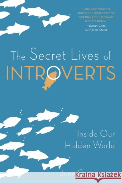 The Secret Lives of Introverts: Inside Our Hidden World Jenn Granneman 9781510721029 Skyhorse Publishing