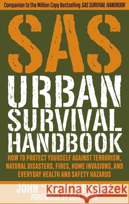 SAS Urban Survival Handbook: How to Protect Yourself Against Terrorism, Natural Disasters, Fires, Home Invasions, and Everyday Health and Safety Ha John 