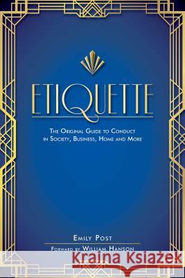 Etiquette: The Original Guide to Conduct in Society, Business, Home, and More Emily Post William Hanson 9781510723399 Skyhorse Publishing