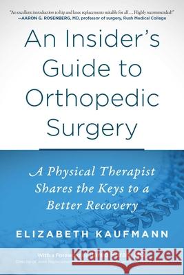 An Insider's Guide to Orthopedic Surgery: A Physical Therapist Shares the Keys to a Better Recovery  9781510723443 Skyhorse Publishing