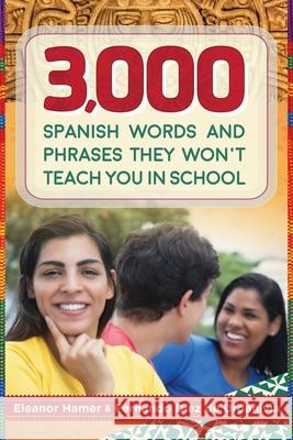 3,000 Spanish Words and Phrases They Won't Teach You in School Eleanor Hamer Fernando Diez d 9781510725362 Skyhorse Publishing