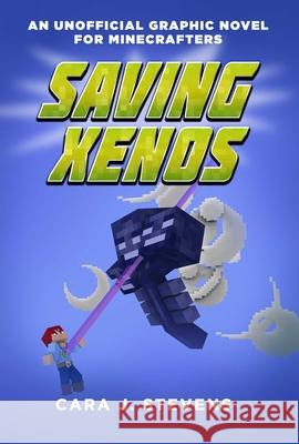 Saving Xenos: An Unofficial Graphic Novel for Minecrafters, #6 Cara J. Stevens 9781510727199