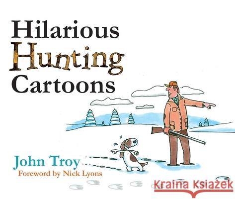 Hilarious Hunting Cartoons John Troy Nick Lyons 9781510732247 Skyhorse Publishing