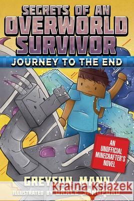 Journey to the End: Secrets of an Overworld Survivor, Book Six Greyson Mann 9781510733848 Sky Pony Press