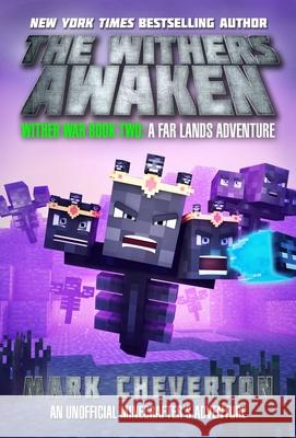The Withers Awaken: Wither War Book Two: A Far Lands Adventure: An Unofficial Minecrafter's Adventure Cheverton, Mark 9781510734890