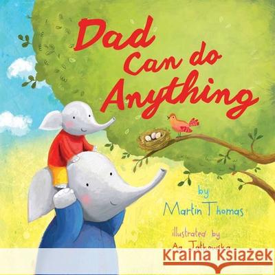 Dad Can Do Anything Martin Thomas Ag Jatkowska 9781510736177 Sky Pony Press