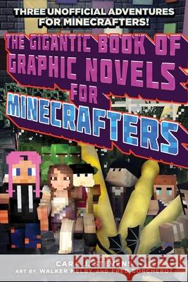 The Gigantic Book of Graphic Novels for Minecrafters: Three Unofficial Adventures Cara J. Stevens Fred Borcherdt Walker Melby 9781510740471 Sky Pony Press