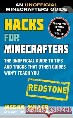 Hacks for Minecrafters: Redstone: The Unofficial Guide to Tips and Tricks That Other Guides Won't Teach You Megan Miller 9781510741065