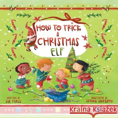 How to Trick a Christmas Elf Sue Fliess Simona Sanfilippo 9781510744301 Sky Pony