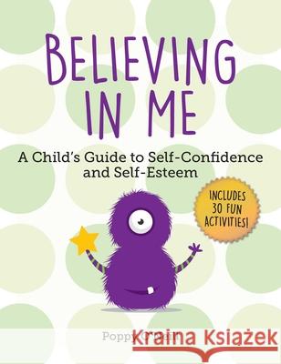 Believing in Me: A Child's Guide to Self-Confidence and Self-Esteem Poppy O'Neill Amanda Ashman-Wymbs 9781510747470 Sky Pony