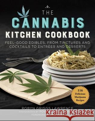 The Cannabis Kitchen Cookbook: Feel-Good Edibles, from Tinctures and Cocktails to Entrées and Desserts Lawrence, Robyn Griggs 9781510749887 Skyhorse Publishing