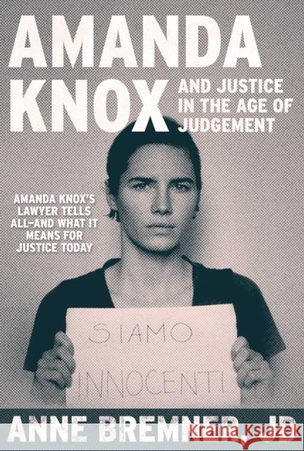 Justice in the Age of Judgment: From Amanda Knox to Kyle Rittenhouse and the Battle for Due Process in the Digital Age Doug, MD Bremner 9781510751361 Skyhorse Publishing