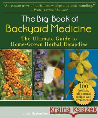 The Big Book of Backyard Medicine: The Ultimate Guide to Home-Grown Herbal Remedies Julie Bruton-Seal Matthew Seal 9781510753822 Skyhorse Publishing