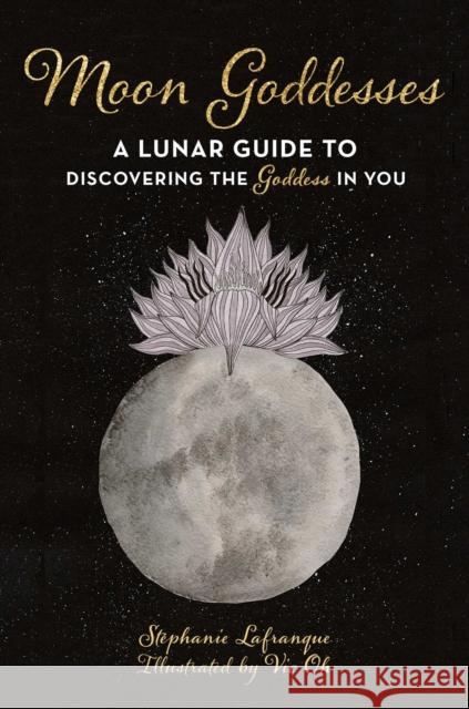 Moon Energy: A Practical Guide to Using Lunar Cycles to Unleash Your Inner Goddess Lafranque, Stéphanie 9781510754034 Skyhorse Publishing